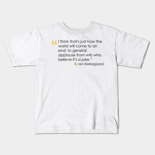 Kierkegaard Quote on the End of the World Kids T-Shirt